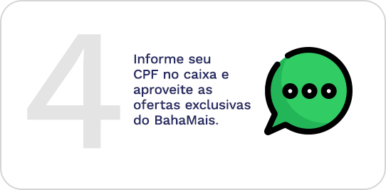 Informe seu CPF no caixa e aproveite as ofertas exclusivas do BahaMais.